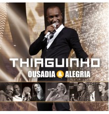 Thiaguinho - Ousadia & Alegria  (Ao Vivo)