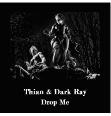 Thian & Dark Ray - Drop Me