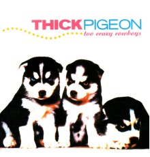 Thick Pigeon - Too Crazy Cowboys