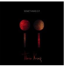 Thin King - Somethinks - EP