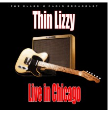 Thin Lizzy - Live in Chicago (Live)