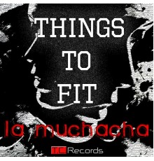 Things To Fit - La Muchacha