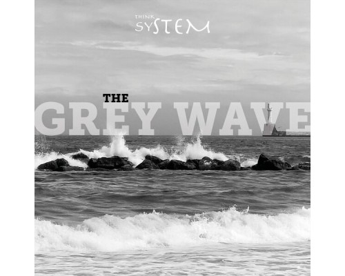 Think System - The Grey Wave