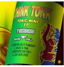 Think Tonk - Tonic Wine EP