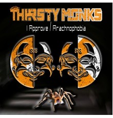 Thirsty Monks - I Approve / Arachnophobia