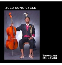 Thokozani Mhlambi - Zulu Song Cycle