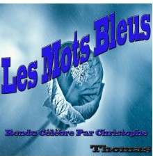 Thomas - Les mots bleus  (Rendu célèbre par Christophe)