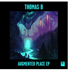 Thomas B - Augmented Place EP