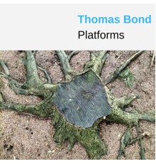 Thomas Bond - Platforms