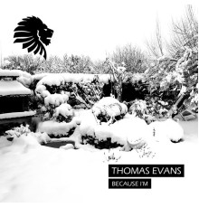 Thomas Evans - Because I'm