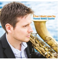 Thomas Ibanez Quartet - If Ever I Would Leave You