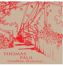 Thomas Paul - Goodbye, Waterloo...