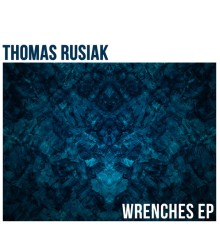 Thomas Rusiak - Wrenches - EP