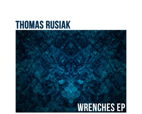 Thomas Rusiak - Wrenches - EP