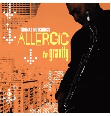 Thomas hutchings - Allergic to Gravity