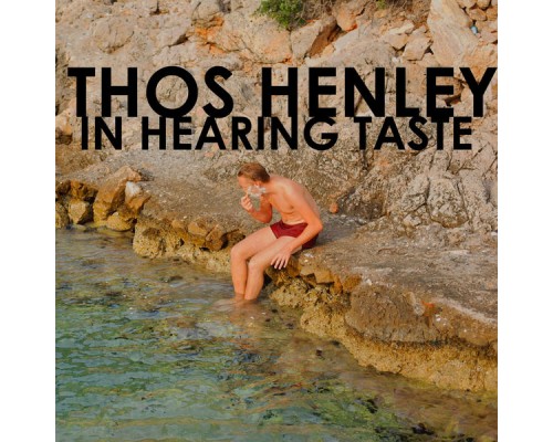 Thos Henley - In Hearing Taste Thos Henley - In Hearing Taste