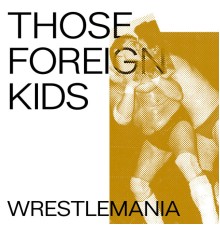 Those Foreign Kids - Wrestlemania