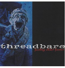 Threadbare - Feeling Older Faster