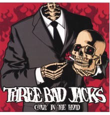 Three Bad Jacks - Crazy In The Head