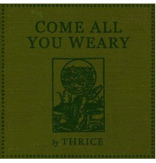 Thrice - Come All You Weary