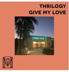 Thrilogy - Give My Love