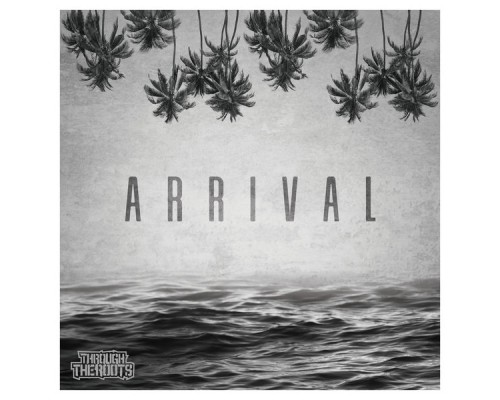 Through The Roots - Arrival