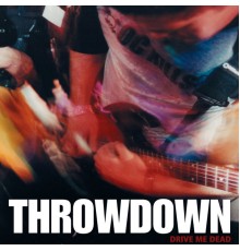 Throwdown - Drive Me Dead