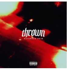 Thrown - EXTENDED PAIN