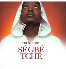 Thug Chaba - Ségbé tché