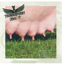 Thunderpussy - Milk It