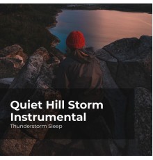 Thunderstorm Sleep, Thunderstorm, Thunder Storms & Rain Sounds - Quiet Hill Storm Instrumental
