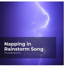 Thunderstorms, Sounds of Rain & Thunder Storms, Rain Thunderstorms - Napping in Rainstorm Song