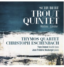 Thymos Quartet, Yann Dubost, Christoph Eschenbach - Schubert : Trout Quintet, Waltzes & Ländler