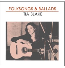 Tia Blake - Folksongs & Ballads