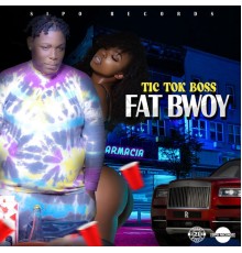 Tic Tok Boss - Fat Bwoy