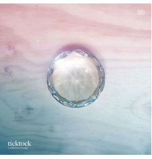 Ticktock - A Collection of Songs