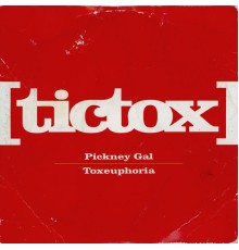 Tictox - Toxeuphoria/Pickney Gal