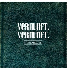 Tiemo Hauer - VERNUNFT, VERNUNFT.