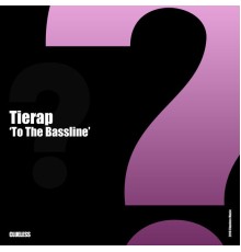 Tierap - To The Bassline