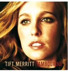 Tift Merritt - Tambourine (Album Version)