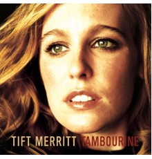 Tift Merritt - Tambourine (Album Version)