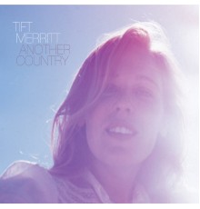 Tift Merritt - Another Country