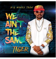 Tiger - We Ain't the Same