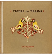 Tigers on Trains - Antiquities