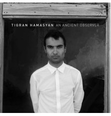 Tigran Hamasyan - An Ancient Observer