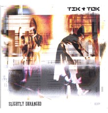 Tik and Tok - SLIGHTLY DERANGED