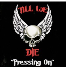 Till We Die - Pressing On