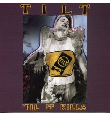 Tilt - 'Til It Kills