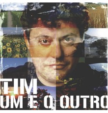 Tim - Um E O Outro