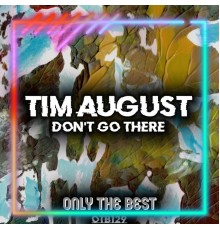 Tim August - Don't Go There